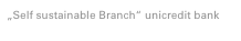 „Self sustainable Branch“ unicredit bank